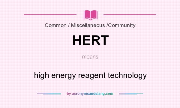 What does HERT mean? It stands for high energy reagent technology