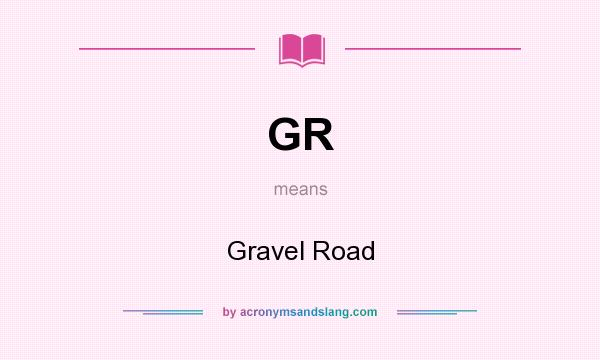 What does GR mean? It stands for Gravel Road