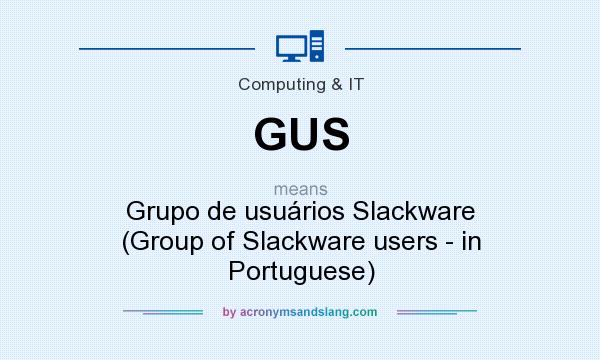 What does GUS mean? It stands for Grupo de usuários Slackware (Group of Slackware users - in Portuguese)