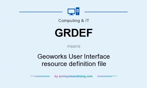What does GRDEF mean? It stands for Geoworks User Interface resource definition file
