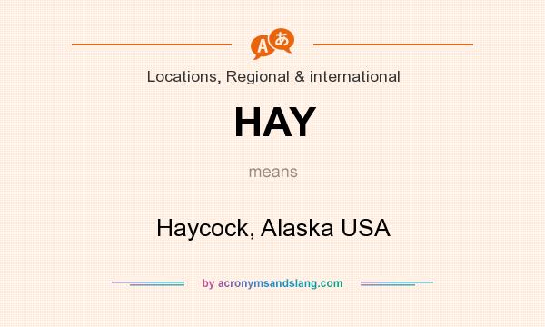 What does HAY mean? It stands for Haycock, Alaska USA