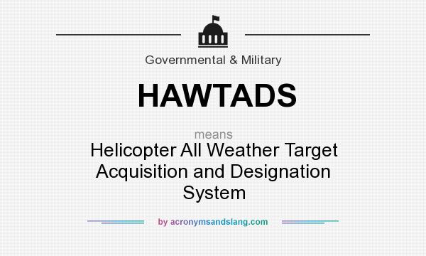 What does HAWTADS mean? It stands for Helicopter All Weather Target Acquisition and Designation System