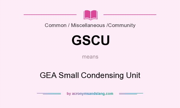 What does GSCU mean? It stands for GEA Small Condensing Unit