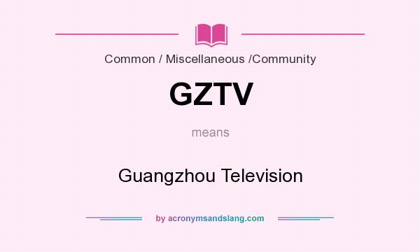 What does GZTV mean? It stands for Guangzhou Television