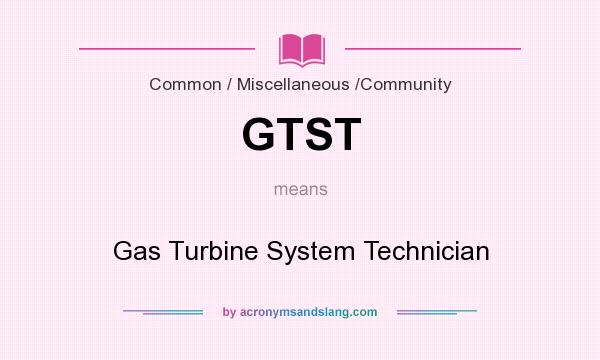 What does GTST mean? It stands for Gas Turbine System Technician