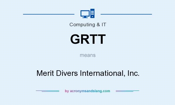 What does GRTT mean? It stands for Merit Divers International, Inc.
