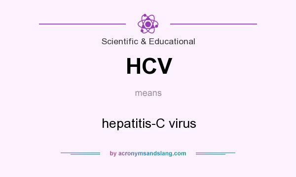 What does HCV mean? It stands for hepatitis-C virus