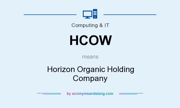 What does HCOW mean? It stands for Horizon Organic Holding Company