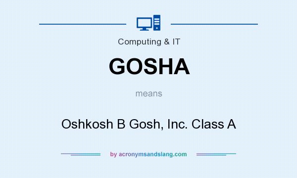 What does GOSHA mean? It stands for Oshkosh B Gosh, Inc. Class A