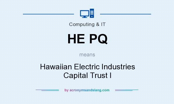 What does HE PQ mean? It stands for Hawaiian Electric Industries Capital Trust I