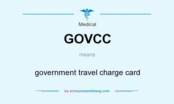 What does GOVCC mean? It stands for government travel charge card