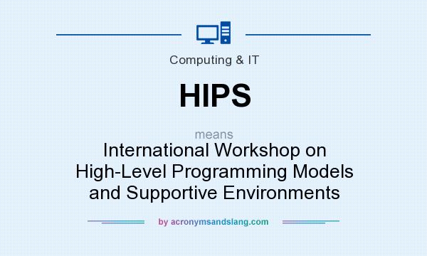 What does HIPS mean? It stands for International Workshop on High-Level Programming Models and Supportive Environments