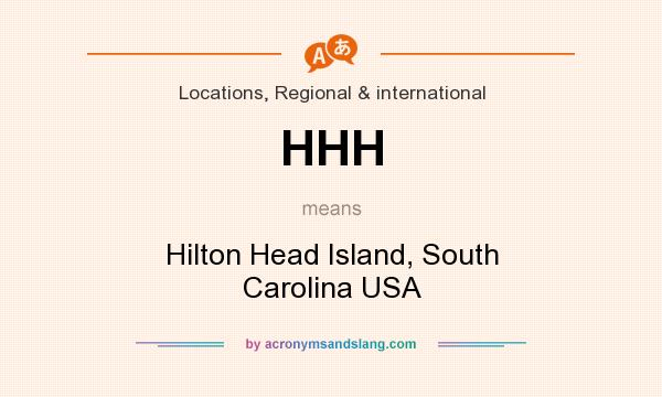 What does HHH mean? It stands for Hilton Head Island, South Carolina USA
