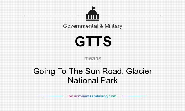 What does GTTS mean? It stands for Going To The Sun Road, Glacier National Park