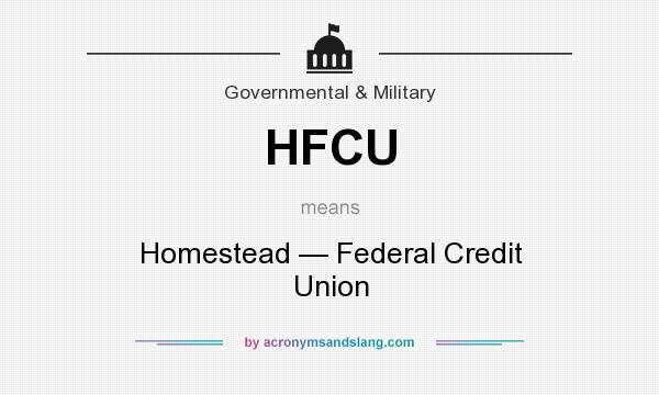 What does HFCU mean? It stands for Homestead — Federal Credit Union