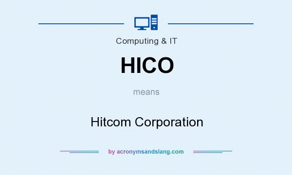 What does HICO mean? It stands for Hitcom Corporation