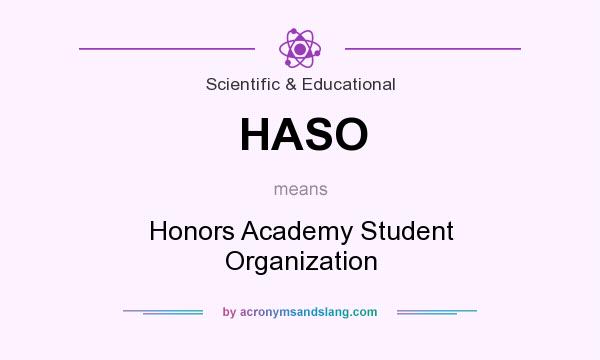 What does HASO mean? It stands for Honors Academy Student Organization