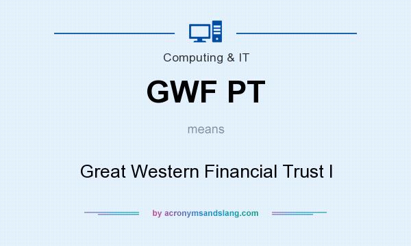 What does GWF PT mean? It stands for Great Western Financial Trust I