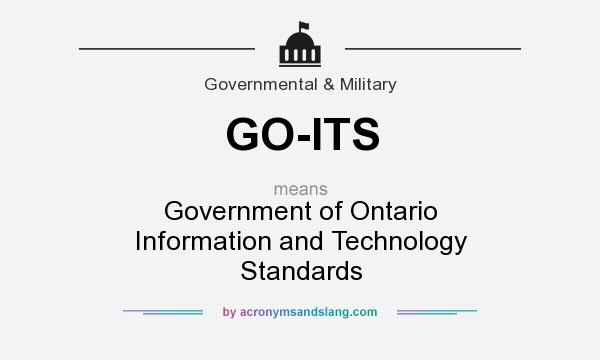 What does GO-ITS mean? It stands for Government of Ontario Information and Technology Standards