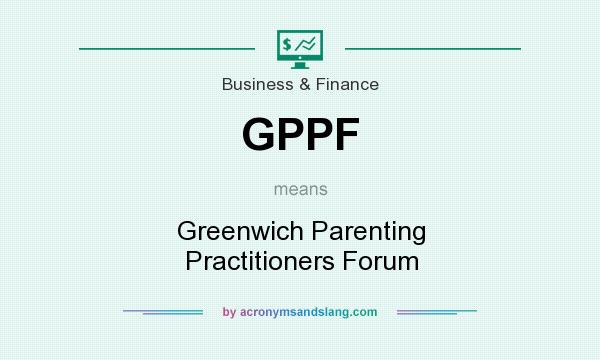 What does GPPF mean? It stands for Greenwich Parenting Practitioners Forum