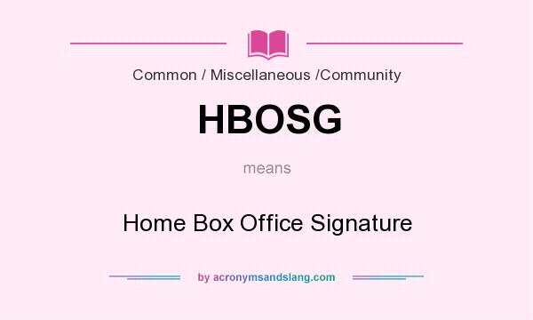 What does HBOSG mean? It stands for Home Box Office Signature