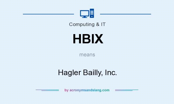 What does HBIX mean? It stands for Hagler Bailly, Inc.