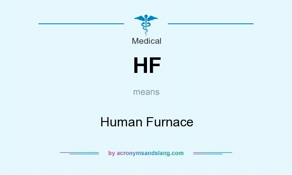 What does HF mean? It stands for Human Furnace