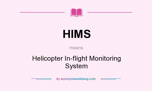 What does HIMS mean? It stands for Helicopter In-flight Monitoring System