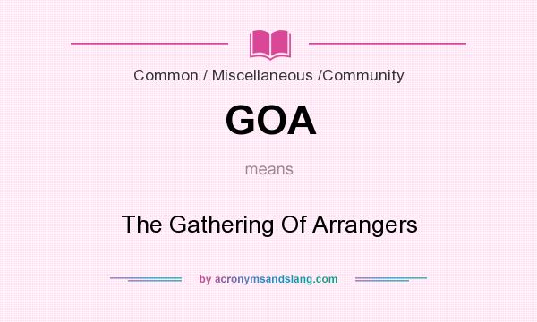 What does GOA mean? It stands for The Gathering Of Arrangers