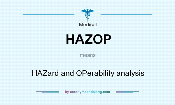 What does HAZOP mean? It stands for HAZard and OPerability analysis