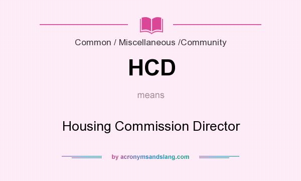 What does HCD mean? It stands for Housing Commission Director