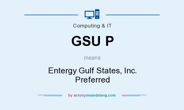 What does GSU P mean? It stands for Entergy Gulf States, Inc. Preferred