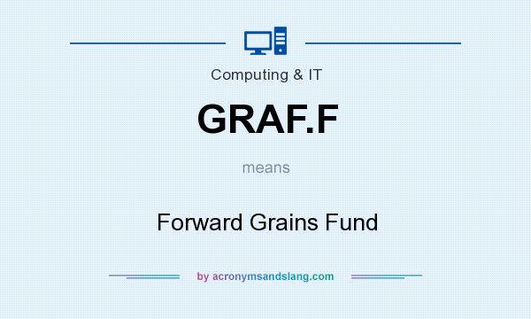 What does GRAF.F mean? It stands for Forward Grains Fund