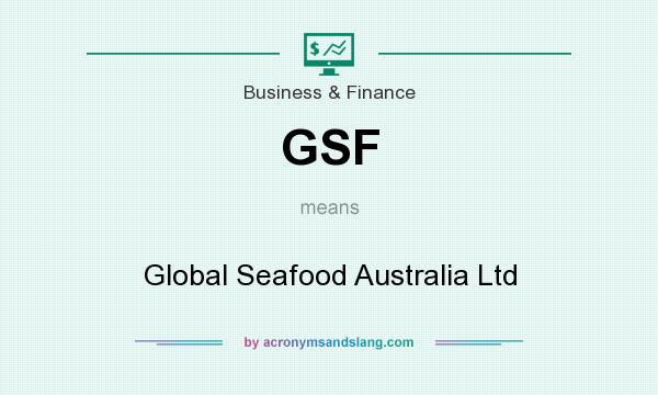 What does GSF mean? It stands for Global Seafood Australia Ltd
