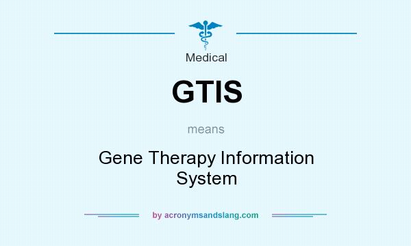 What does GTIS mean? It stands for Gene Therapy Information System