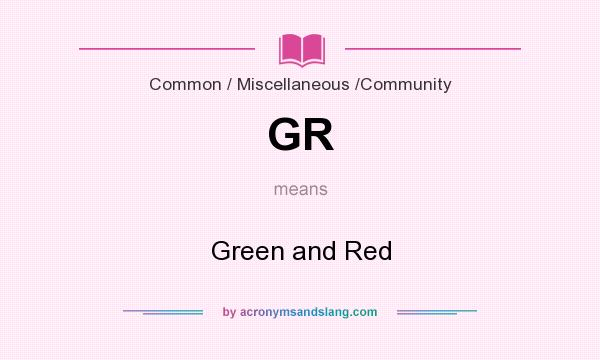 What does GR mean? It stands for Green and Red