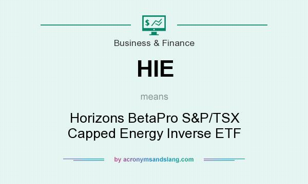 What does HIE mean? It stands for Horizons BetaPro S&P/TSX Capped Energy Inverse ETF