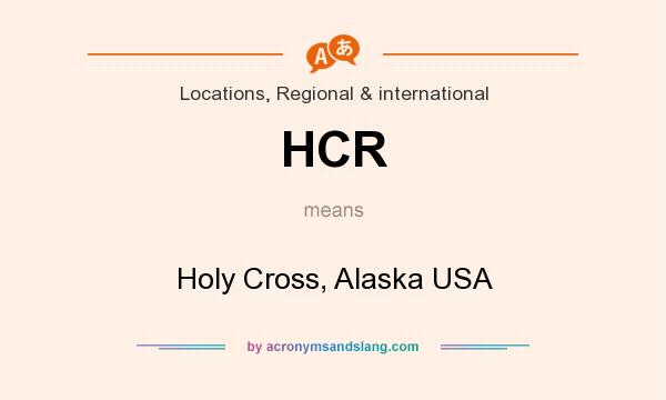 What does HCR mean? It stands for Holy Cross, Alaska USA