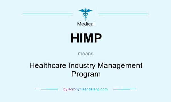 What does HIMP mean? It stands for Healthcare Industry Management Program