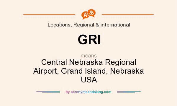 What does GRI mean? It stands for Central Nebraska Regional Airport, Grand Island, Nebraska USA