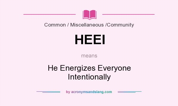 What does HEEI mean? It stands for He Energizes Everyone Intentionally