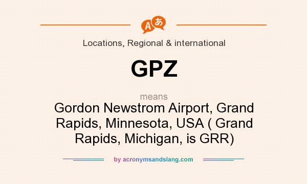 What does GPZ mean? It stands for Gordon Newstrom Airport, Grand Rapids, Minnesota, USA ( Grand Rapids, Michigan, is GRR)