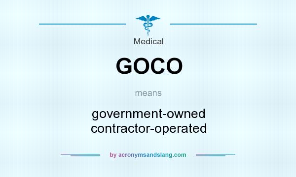 What does GOCO mean? It stands for government-owned contractor-operated
