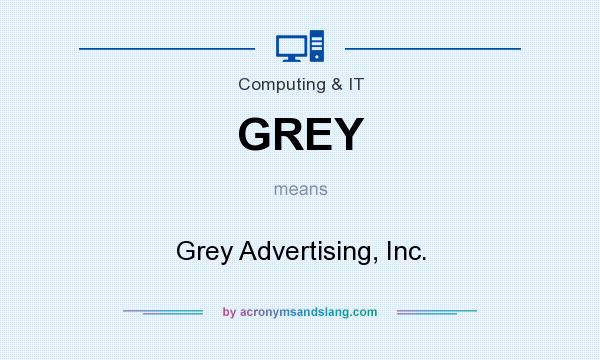 What does GREY mean? It stands for Grey Advertising, Inc.
