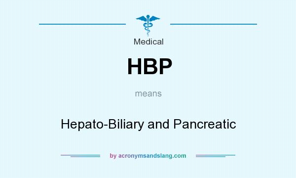 What does HBP mean? It stands for Hepato-Biliary and Pancreatic