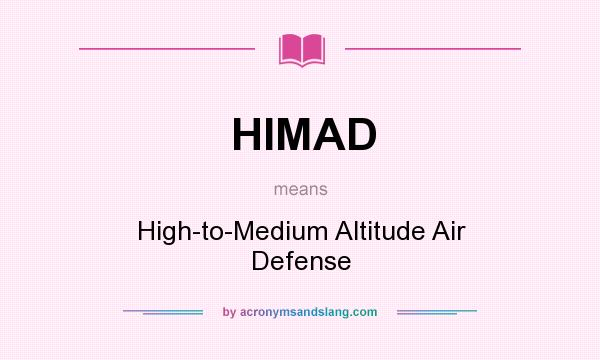 What does HIMAD mean? It stands for High-to-Medium Altitude Air Defense