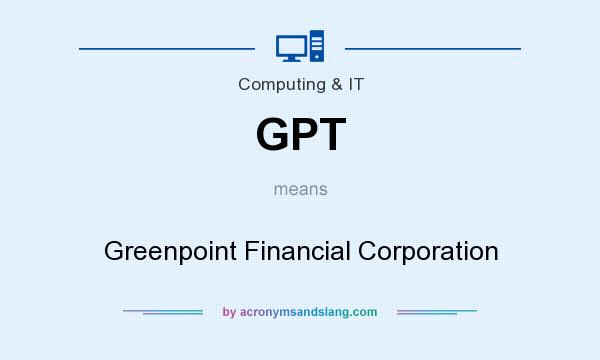 What does GPT mean? It stands for Greenpoint Financial Corporation