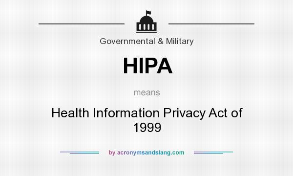 What does HIPA mean? It stands for Health Information Privacy Act of 1999