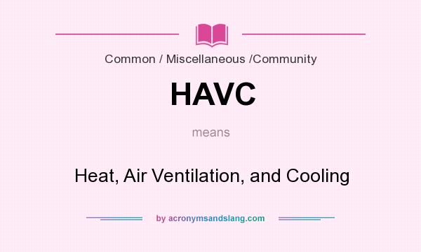 What does HAVC mean? It stands for Heat, Air Ventilation, and Cooling
