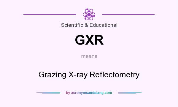 What does GXR mean? It stands for Grazing X-ray Reflectometry